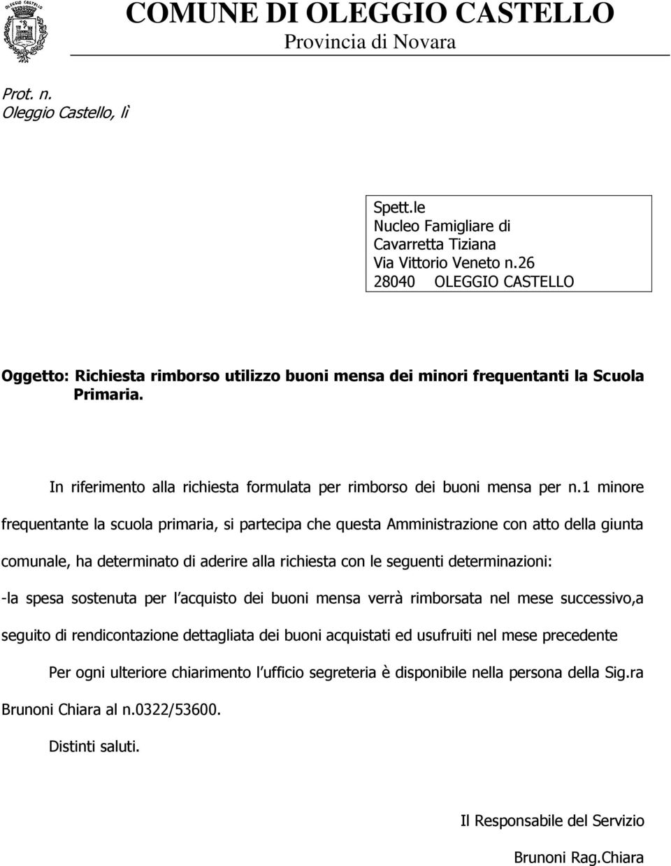 1 minore frequentante la scuola primaria, si partecipa che questa Amministrazione con atto della giunta comunale, ha determinato di aderire alla richiesta con le seguenti determinazioni: -la spesa