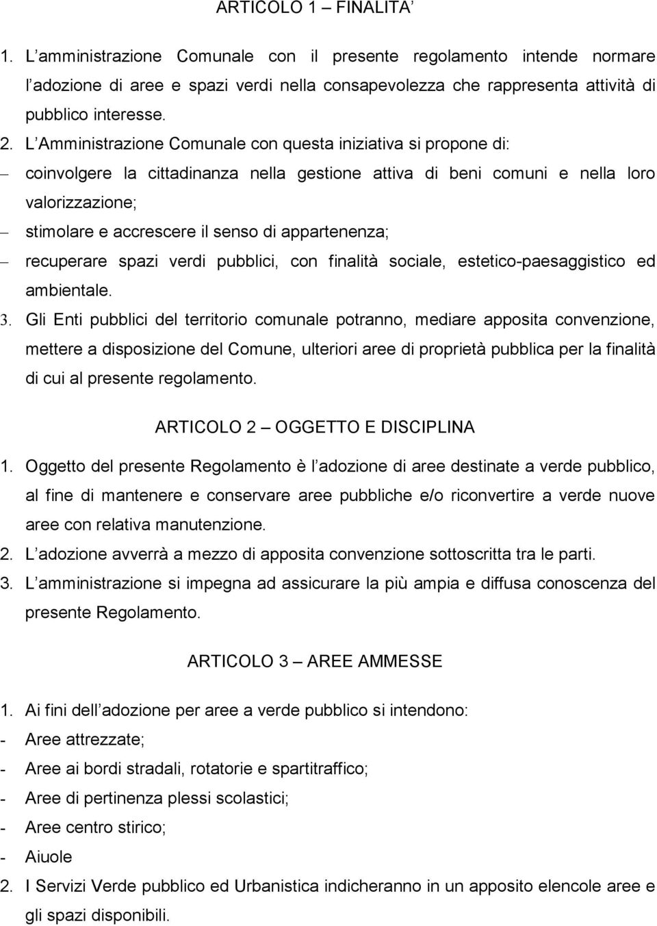 appartenenza; recuperare spazi verdi pubblici, con finalità sociale, estetico-paesaggistico ed ambientale. 3.