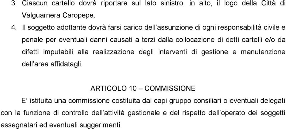 cartelli e/o da difetti imputabili alla realizzazione degli interventi di gestione e manutenzione dell area affidatagli.