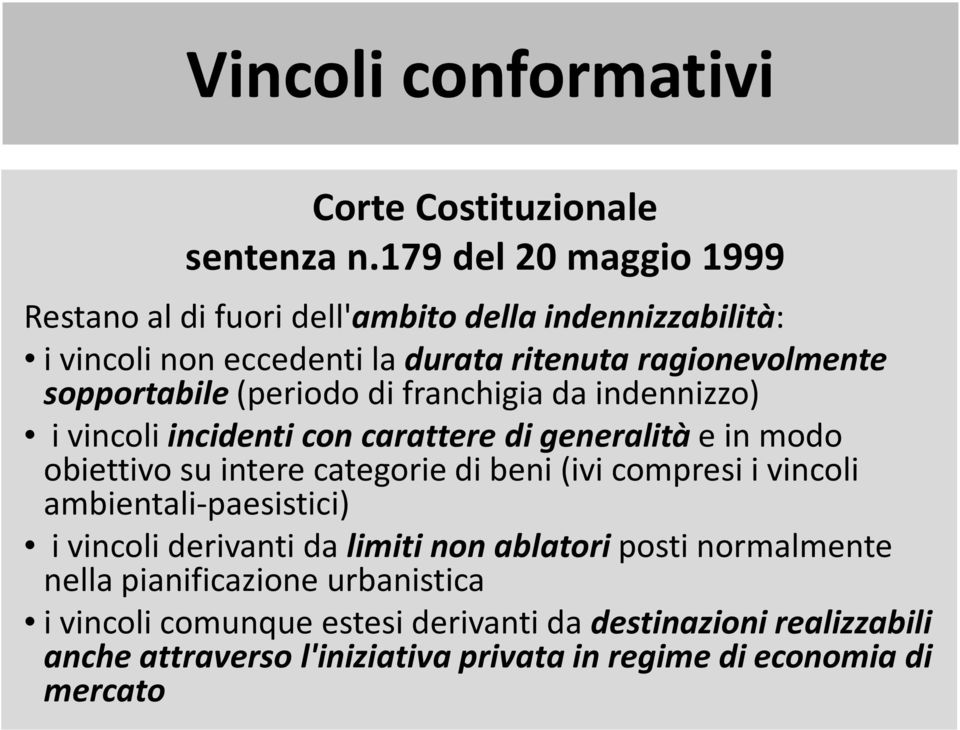 (periodo di franchigia da indennizzo) i vincoli incidenti con carattere di generalità e in modo obiettivo su intere categorie di beni (ivi compresi i