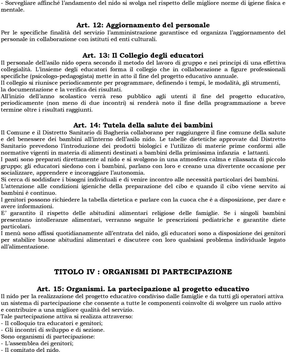 13: Il Collegio degli educatori Il personale dell asilo nido opera secondo il metodo del lavoro di gruppo e nei principi di una effettiva collegialità.