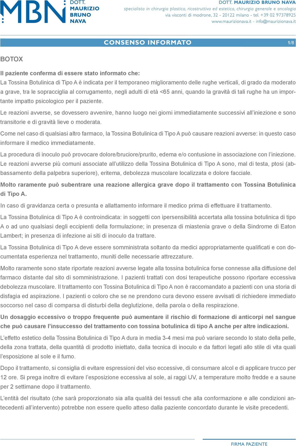 Le reazioni avverse, se dovessero avvenire, hanno luogo nei giorni immediatamente successivi all iniezione e sono transitorie e di gravità lieve o moderata.