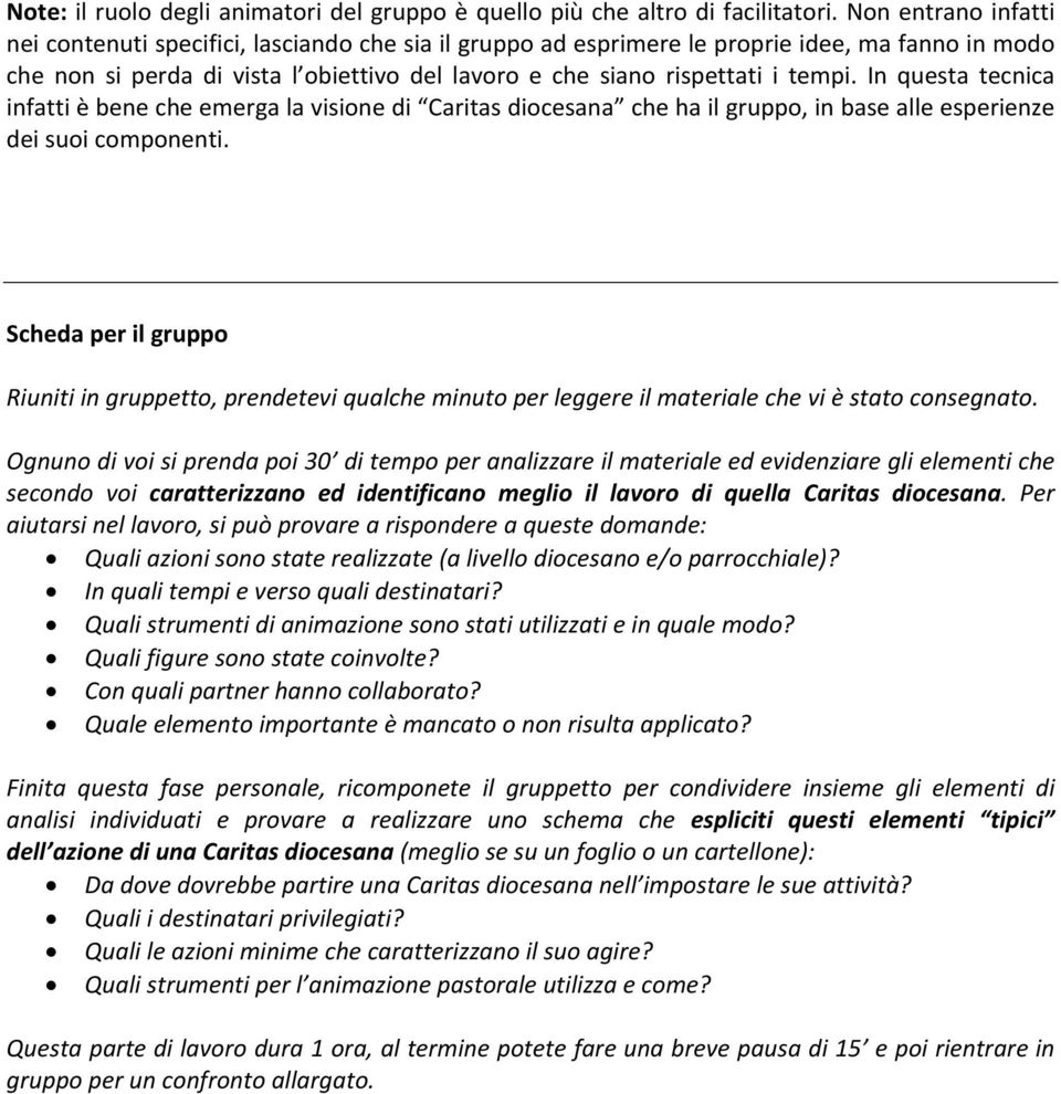 In questa tecnica infatti è bene che emerga la visione di Caritas diocesana che ha il gruppo, in base alle esperienze dei suoi componenti.