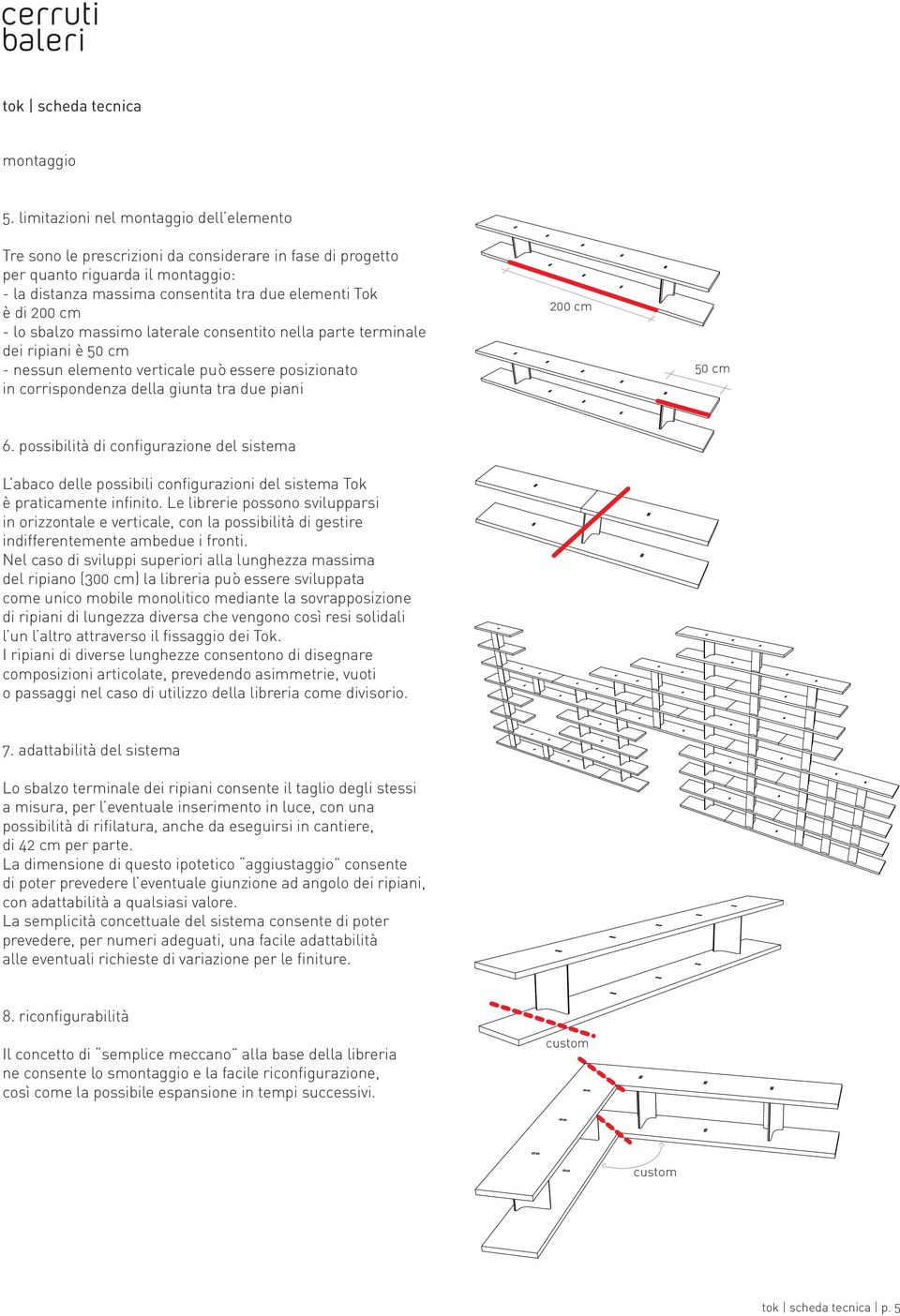 - lo sbalzo massimo laterale consentito nella parte terminale dei ripiani è 50 cm - nessun elemento verticale può essere posizionato in corrispondenza della giunta tra due piani 200 cm 50 cm 6.