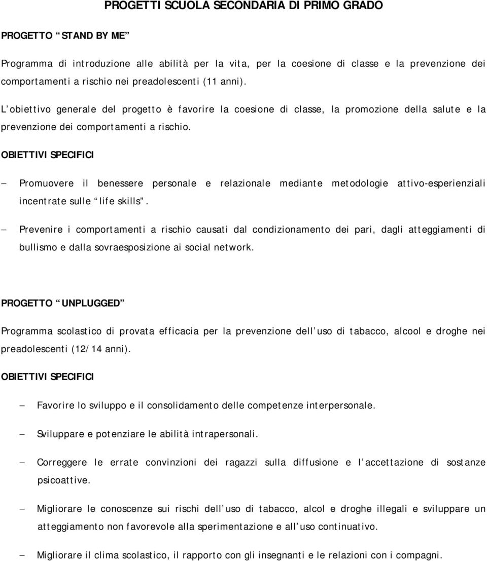 OBIETTIVI SPECIFICI Promuovere il benessere personale e relazionale mediante metodologie attivo-esperienziali incentrate sulle life skills.