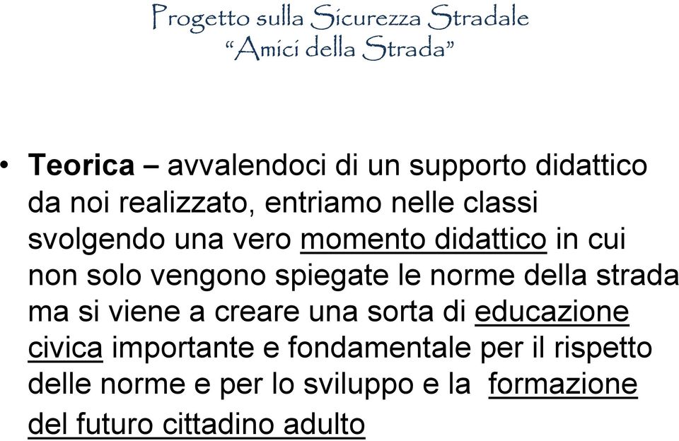 strada ma si viene a creare una sorta di educazione civica importante e fondamentale