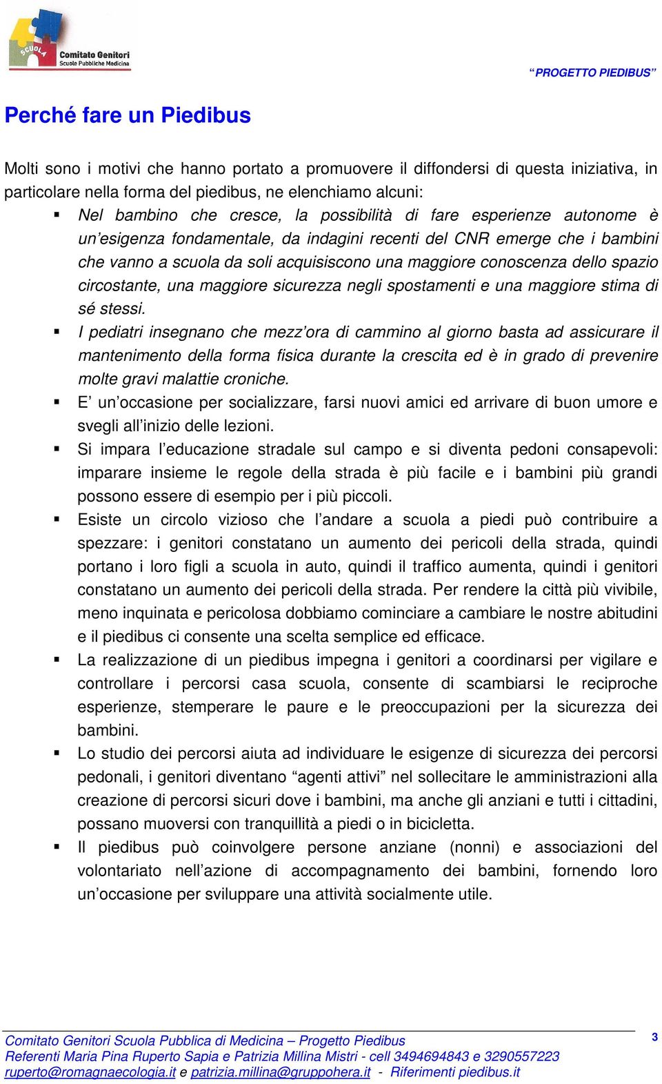 circostante, una maggiore sicurezza negli spostamenti e una maggiore stima di sé stessi.