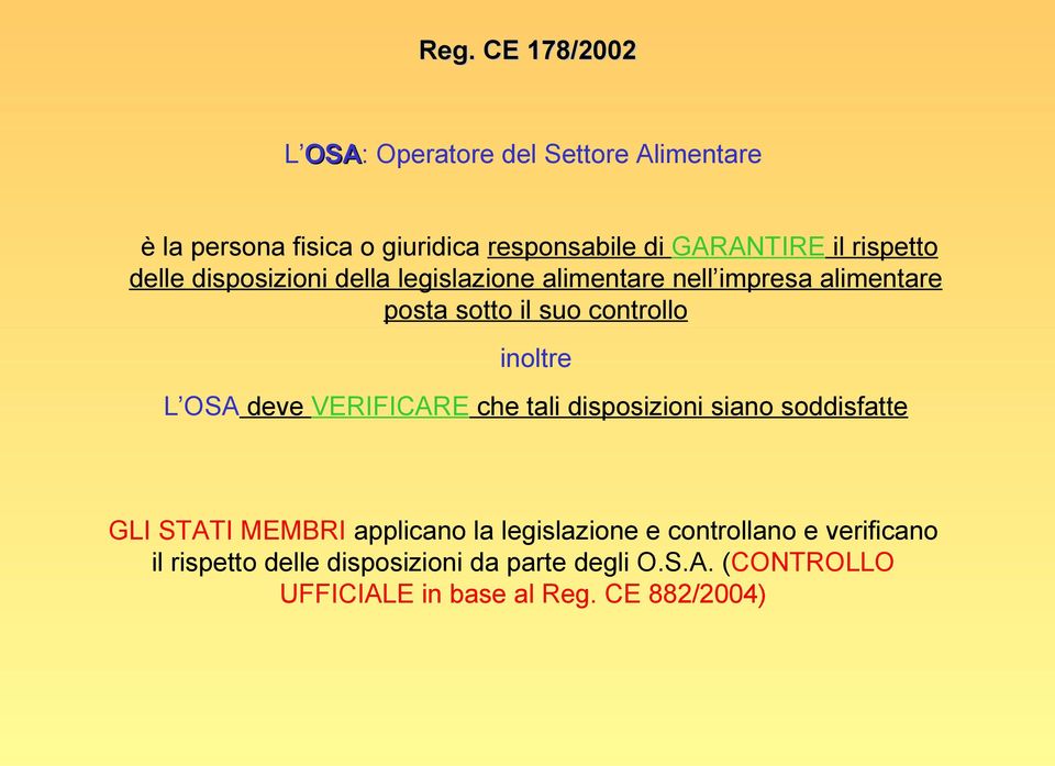 inoltre L OSA deve VERIFICARE che tali disposizioni siano soddisfatte GLI STATI MEMBRI applicano la legislazione e