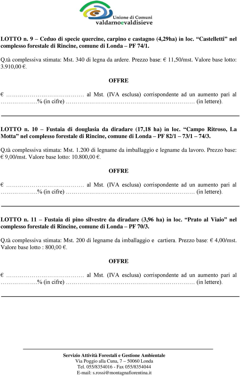 Campo Ritroso, La Motta nel complesso forestale di Rincine, comune di Londa PF 82/1 73/1 74/3. Q.tà complessiva stimata: Mst. 1.200 di legname da imballaggio e legname da lavoro.