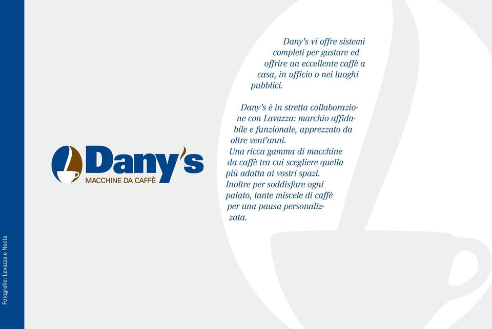 Dany s è in stretta collaborazione con Lavazza: marchio affidabile e funzionale, apprezzato da oltre vent