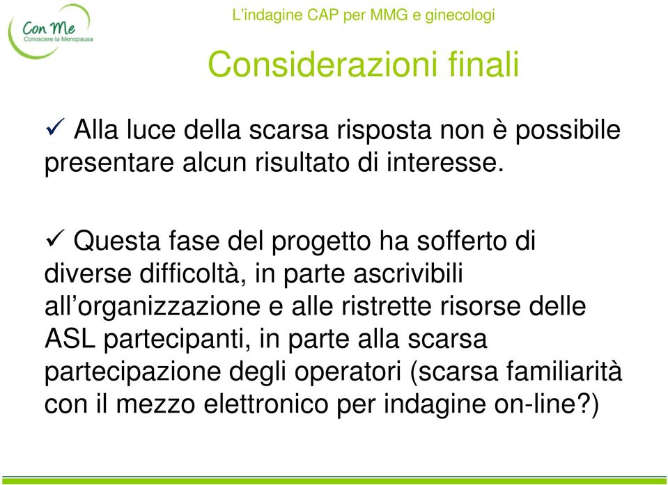 Questa fase del progetto ha sofferto di diverse difficoltà, in parte ascrivibili all organizzazione e