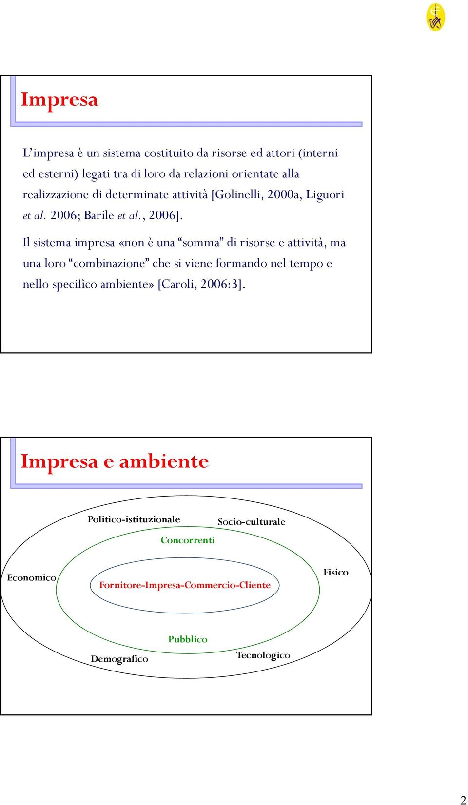 Il sistema impresa «non è una somma di risorse e attività, ma una loro combinazione i che si viene formando nel tempo e nello specifico