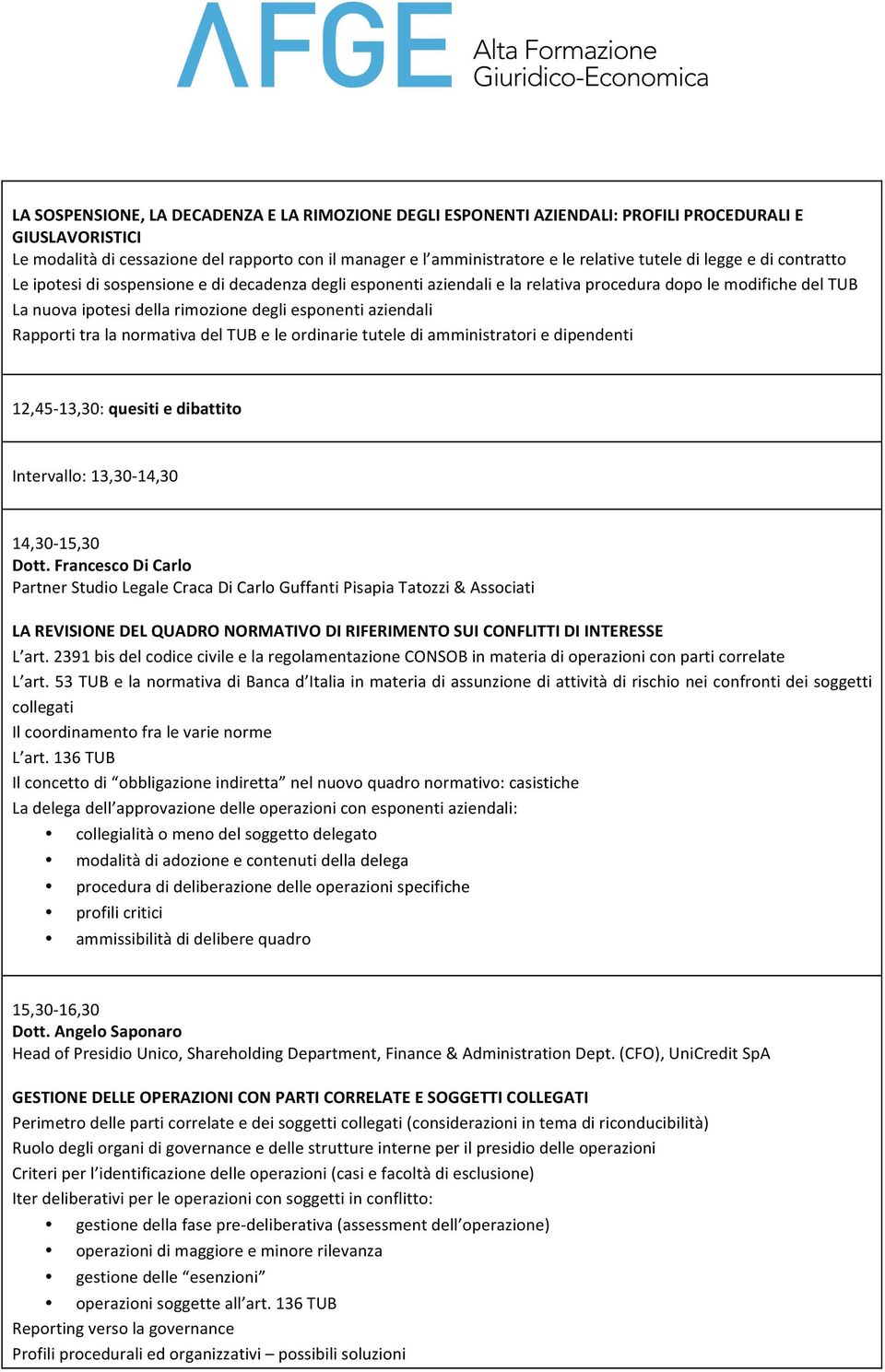 aziendali Rapporti tra la normativa del TUB e le ordinarie tutele di amministratori e dipendenti 12,45-13,30: quesiti e dibattito Intervallo: 13,30-14,30 14,30-15,30 Dott.