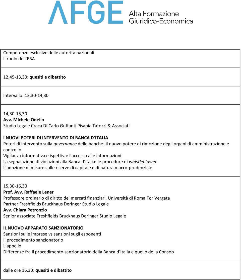 rimozione degli organi di amministrazione e controllo Vigilanza informativa e ispettiva: l accesso alle informazioni La segnalazione di violazioni alla Banca d Italia: le procedure di whistleblower L