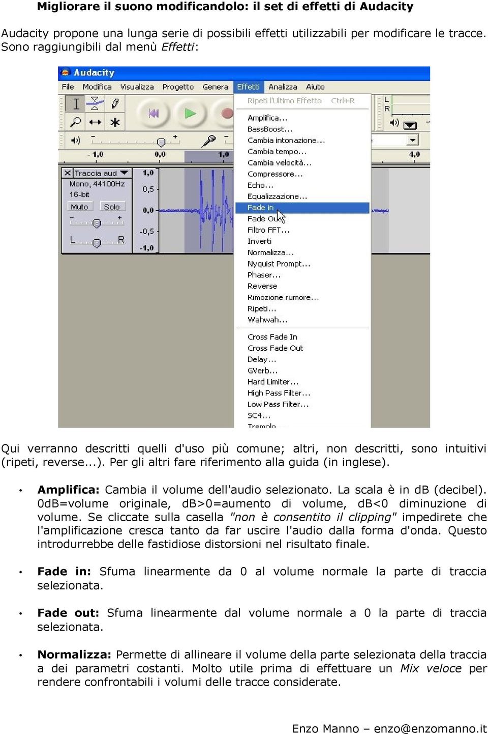 Amplifica: Cambia il volume dell'audio selezionato. La scala è in db (decibel). 0dB=volume originale, db>0=aumento di volume, db<0 diminuzione di volume.