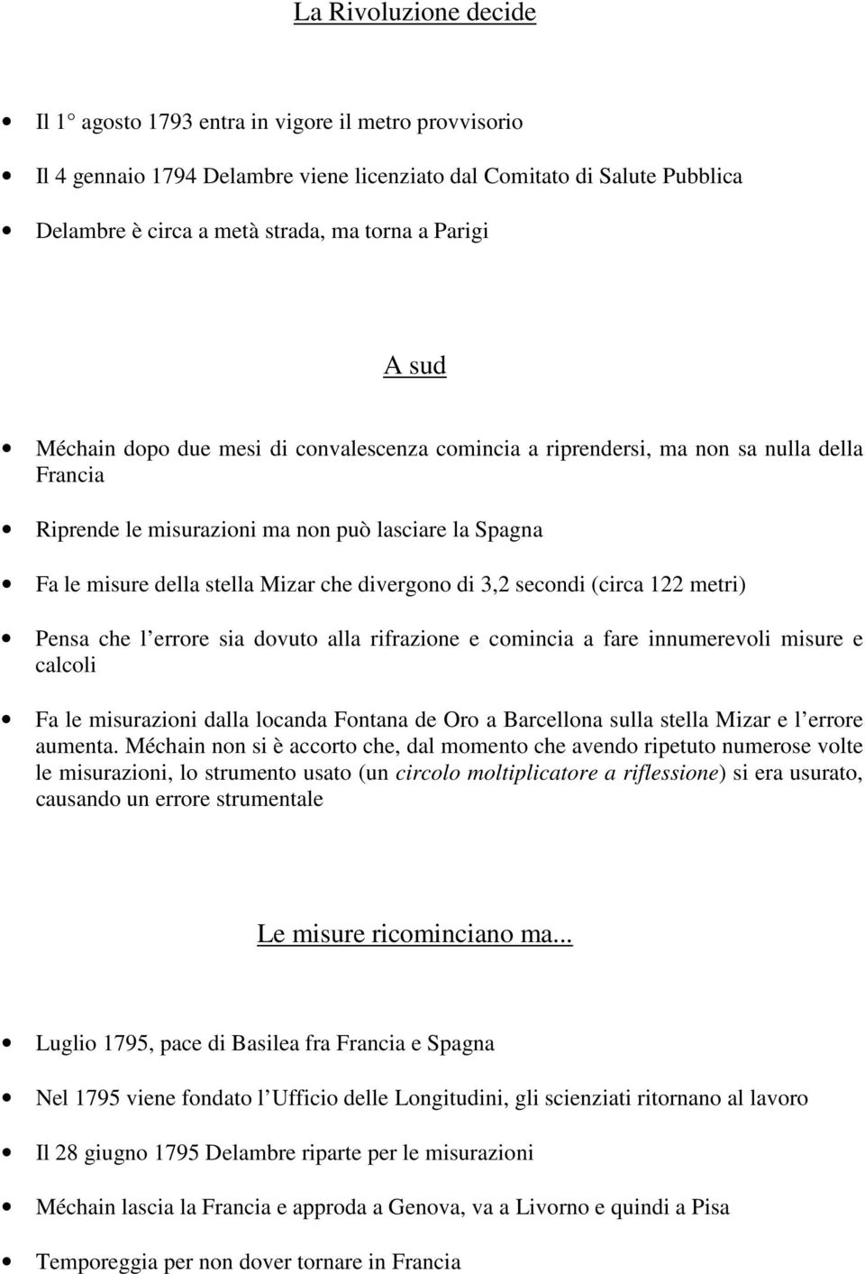 divergono di 3,2 secondi (circa 122 metri) Pensa che l errore sia dovuto alla rifrazione e comincia a fare innumerevoli misure e calcoli Fa le misurazioni dalla locanda Fontana de Oro a Barcellona