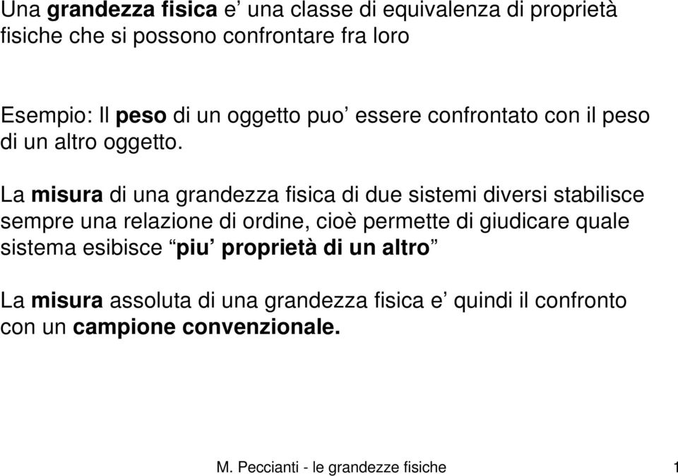 La misura di una grandezza fisica di due sistemi diversi stabilisce sempre una relazione di ordine, cioè permette di