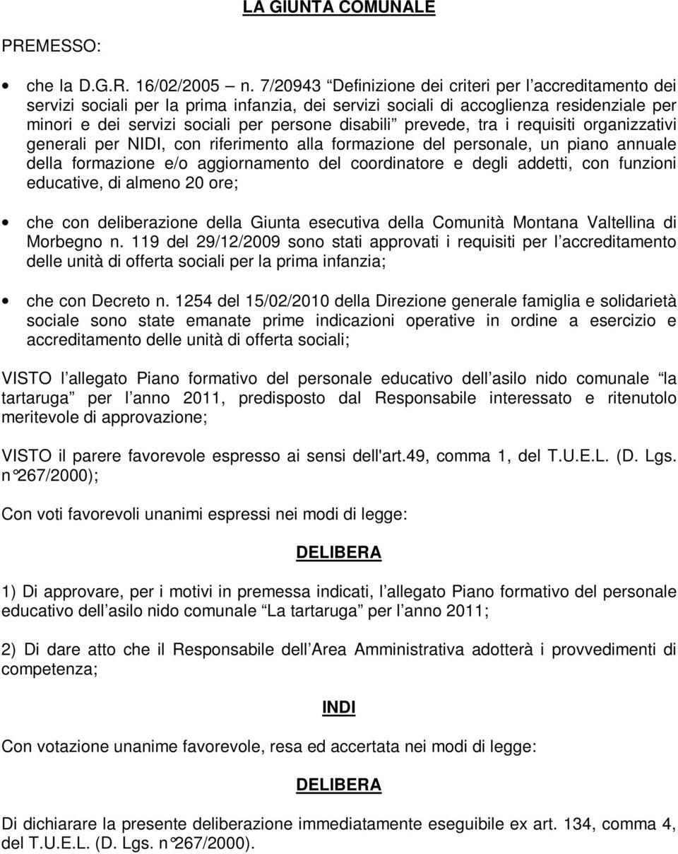 prevede, tra i requisiti organizzativi generali per NIDI, con riferimento alla formazione del personale, un piano annuale della formazione e/o aggiornamento del coordinatore e degli addetti, con