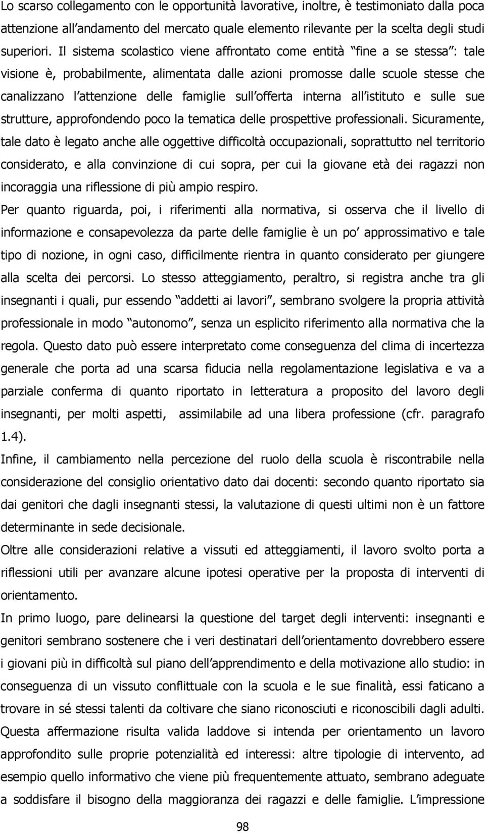 sull offerta interna all istituto e sulle sue strutture, approfondendo poco la tematica delle prospettive professionali.