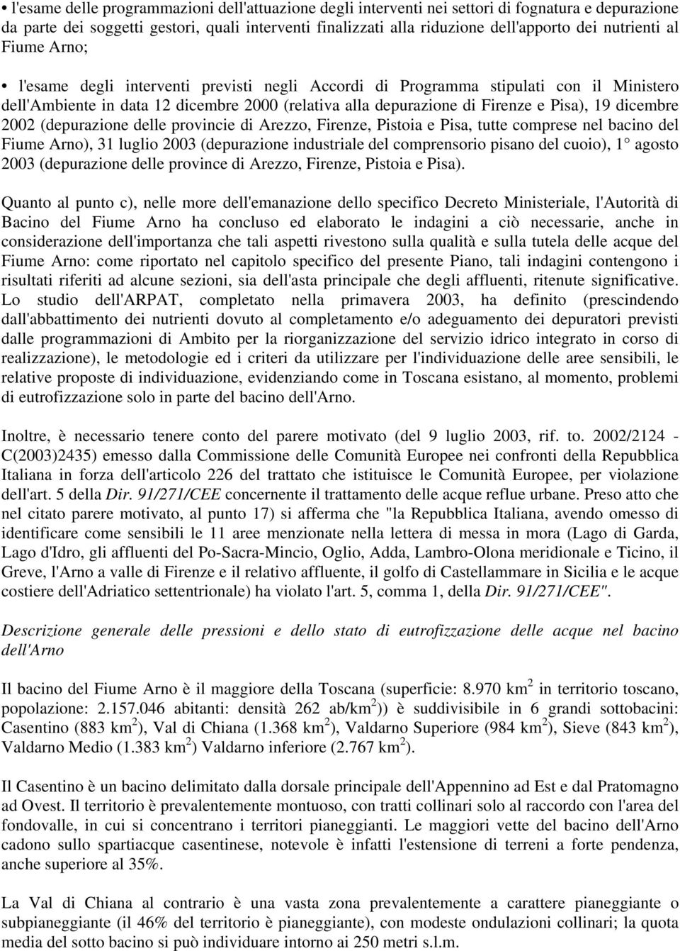 19 dicembre 2002 (depurazione delle provincie di Arezzo, Firenze, Pistoia e Pisa, tutte comprese nel bacino del Fiume Arno), 31 luglio 2003 (depurazione industriale del comprensorio pisano del