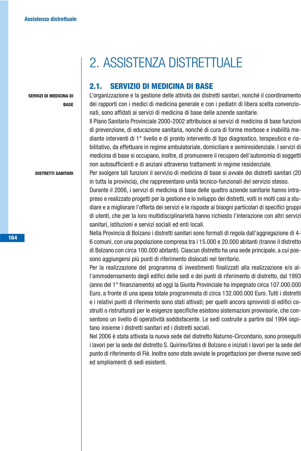 SERVIZIO DI MEDICINA DI BASE L organizzazione e la gestione delle attività dei distretti sanitari, nonché il coordinamento dei rapporti con i medici di medicina generale e con i pediatri di libera