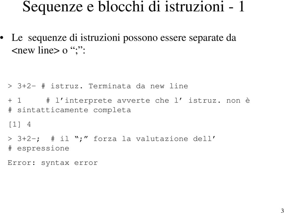 Terminata da new line + 1 # l interprete avverte che l istruz.