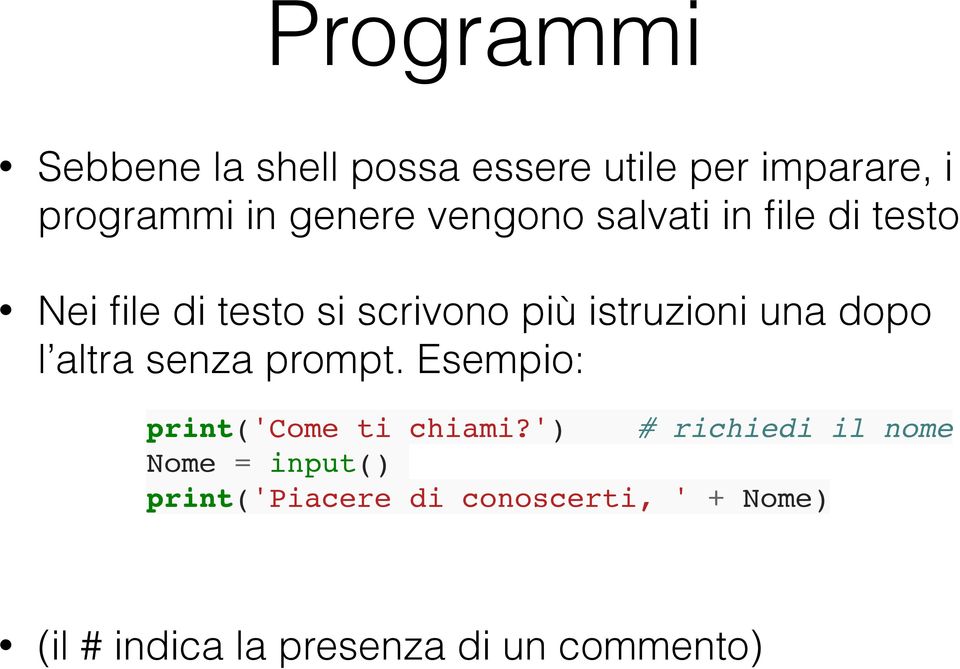 dopo l altra senza prompt. Esempio: print('come ti chiami?