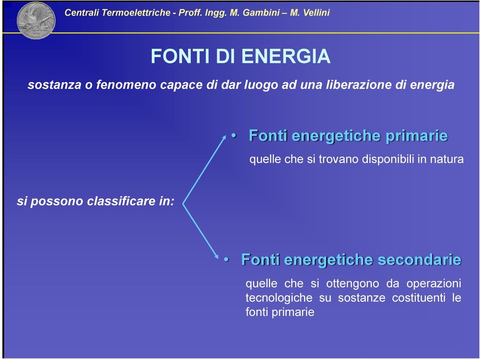 natura si possono classificare in: Fonti energetiche secondarie quelle che