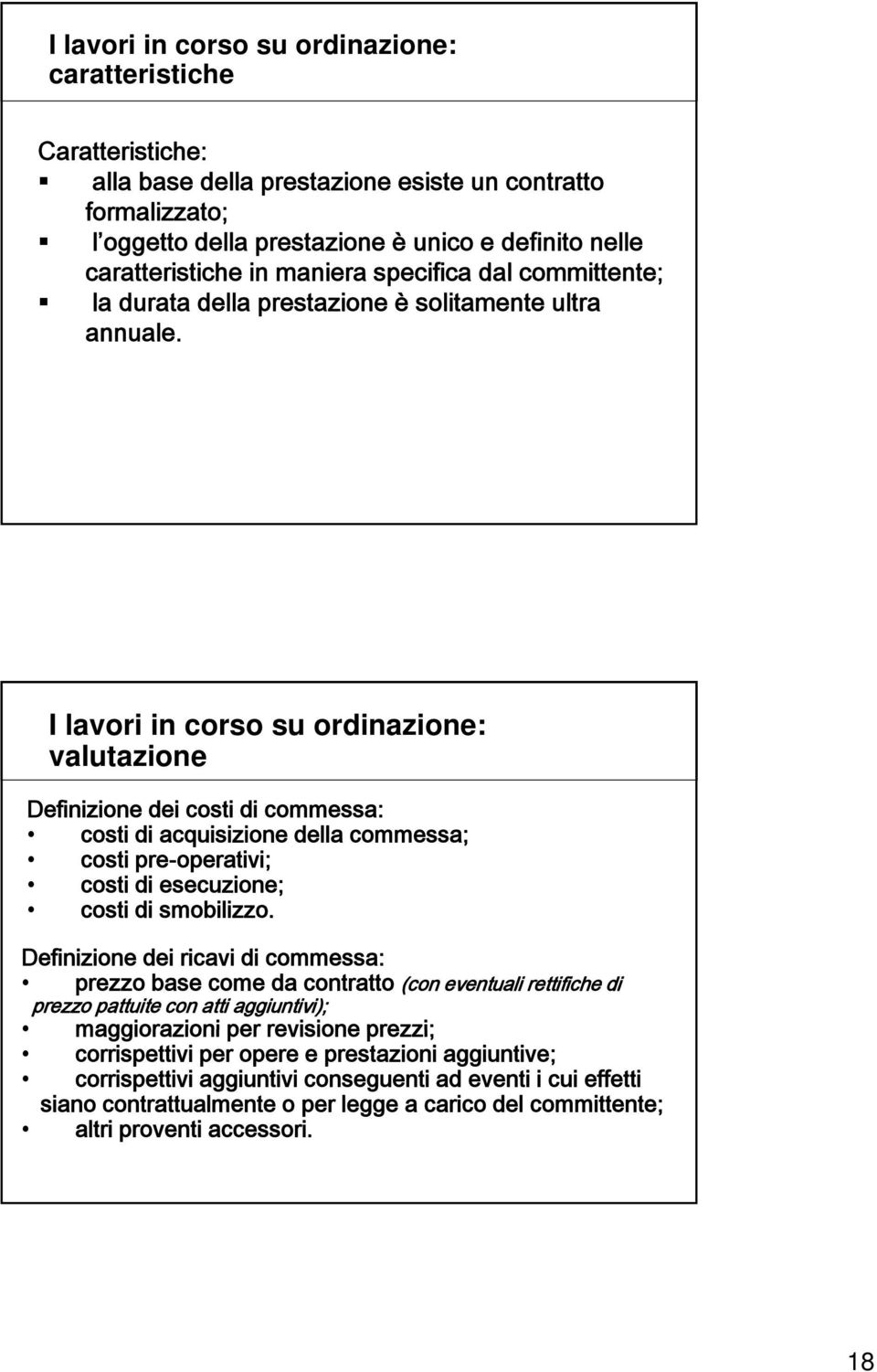 I lavori in corso su ordinazione: valutazione Definizione dei costi di commessa: costi di acquisizione della commessa; costi pre-operativi; costi di esecuzione; costi di smobilizzo.