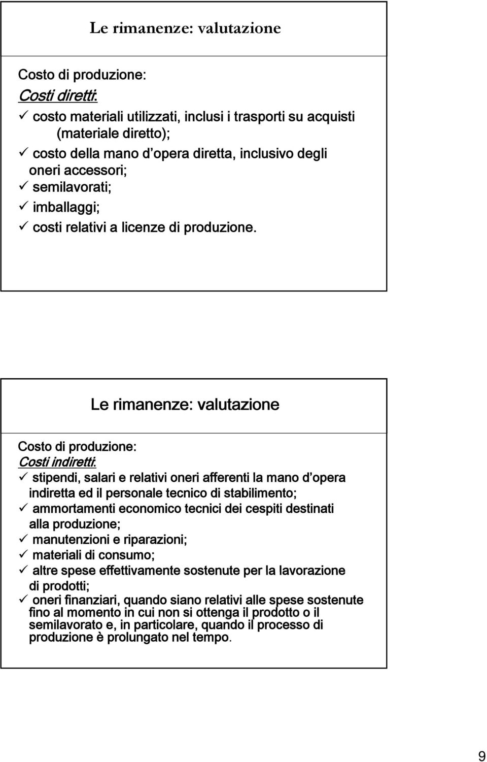 Le rimanenze: valutazione Costo di produzione: Costi indiretti: stipendi, salari e relativi i oneri afferenti la mano d opera indiretta ed il personale tecnico di stabilimento; ammortamenti economico