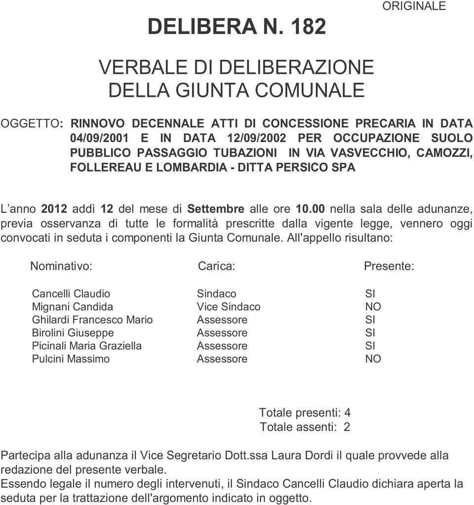 TUBAZIONI IN VIA VASVECCHIO, CAMOZZI, FOLLEREAU E LOMBARDIA - DITTA PERSICO SPA L anno 2012 addì 12 del mese di Settembre alle ore 10.