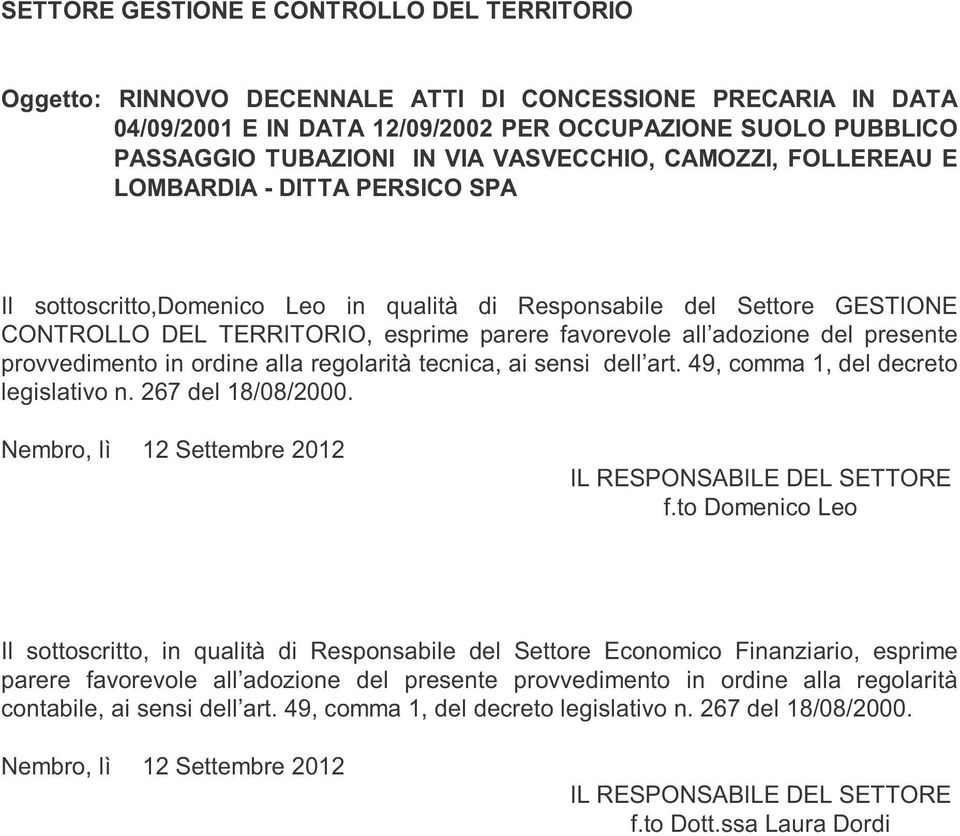 adozione del presente provvedimento in ordine alla regolarità tecnica, ai sensi dell art. 49, comma 1, del decreto legislativo n. 267 del 18/08/2000.