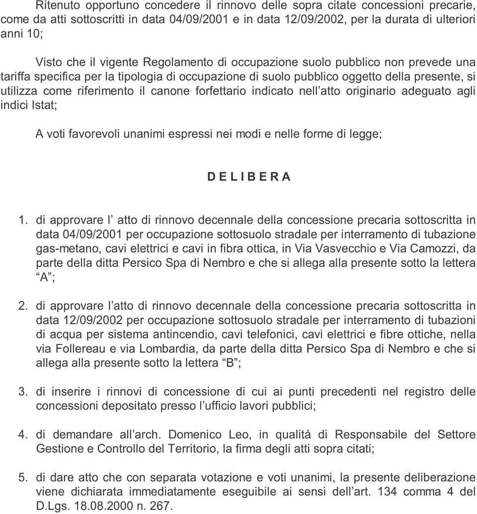 forfettario indicato nell atto originario adeguato agli indici Istat; A voti favorevoli unanimi espressi nei modi e nelle forme di legge; D E L I B E R A 1.