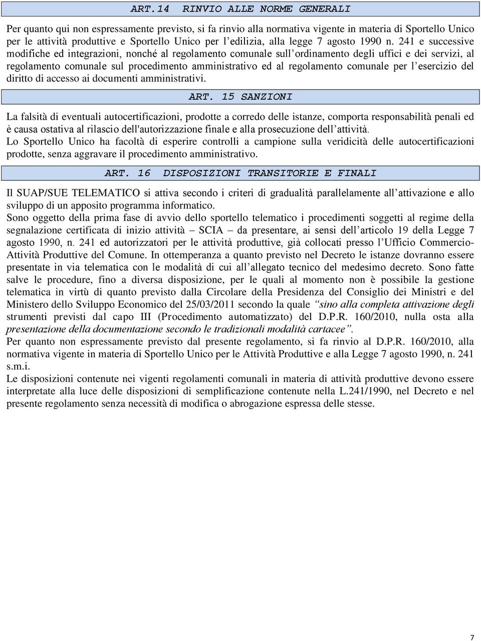 241 e successive modifiche ed integrazioni, nonché al regolamento comunale sull ordinamento degli uffici e dei servizi, al regolamento comunale sul procedimento amministrativo ed al regolamento