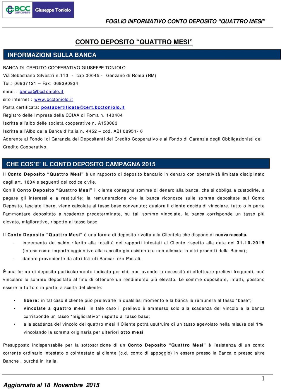 140404 Iscritta all albo delle società cooperative n. A150063 Iscritta all Albo della Banca d Italia n. 4452 cod.