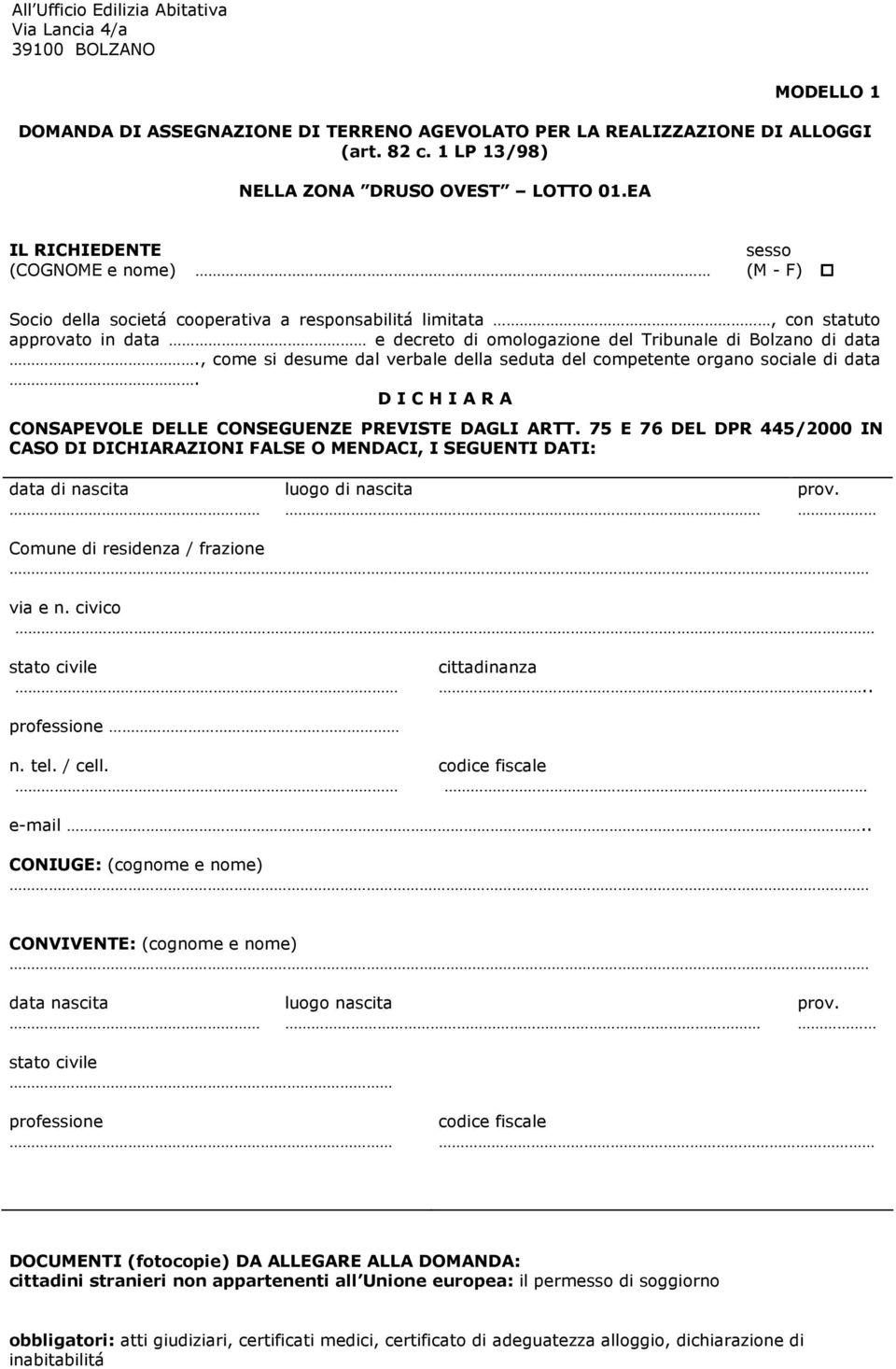EA IL RICHIEDENTE (COGNOME e nome) sesso (M - F) Socio della societá cooperativa a responsabilitá limitata, con statuto approvato in data e decreto di omologazione del Tribunale di Bolzano di data.