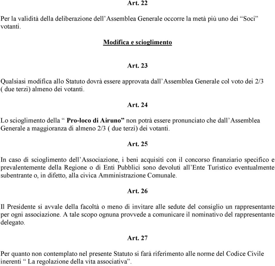 24 Lo scioglimento della Pro-loco di Airuno non potrà essere pronunciato che dall Assemblea Generale a maggioranza di almeno 2/3 ( due terzi) dei votanti. Art.