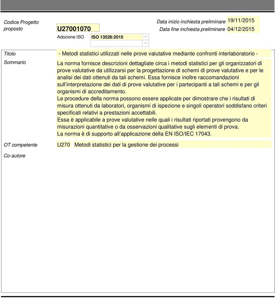 Essa fornisce inoltre raccomandazioni sull interpretazione dei dati di prove valutative per i partecipanti a tali schemi e per gli organismi di accreditamento.