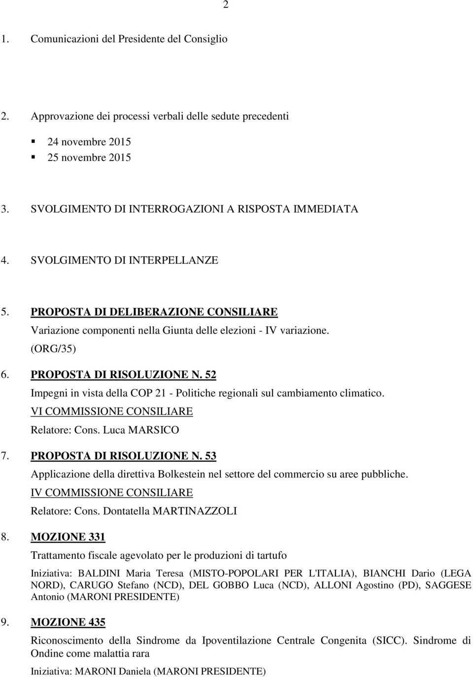 52 Impegni in vista della COP 21 - Politiche regionali sul cambiamento climatico. VI COMMISSIONE CONSILIARE Relatore: Cons. Luca MARSICO 7. PROPOSTA DI RISOLUZIONE N.