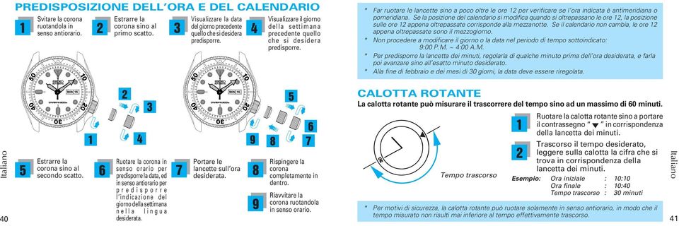 * Far ruotare le lancette sino a poco oltre le ore 12 per verificare se l ora indicata è antimeridiana o pomeridiana.