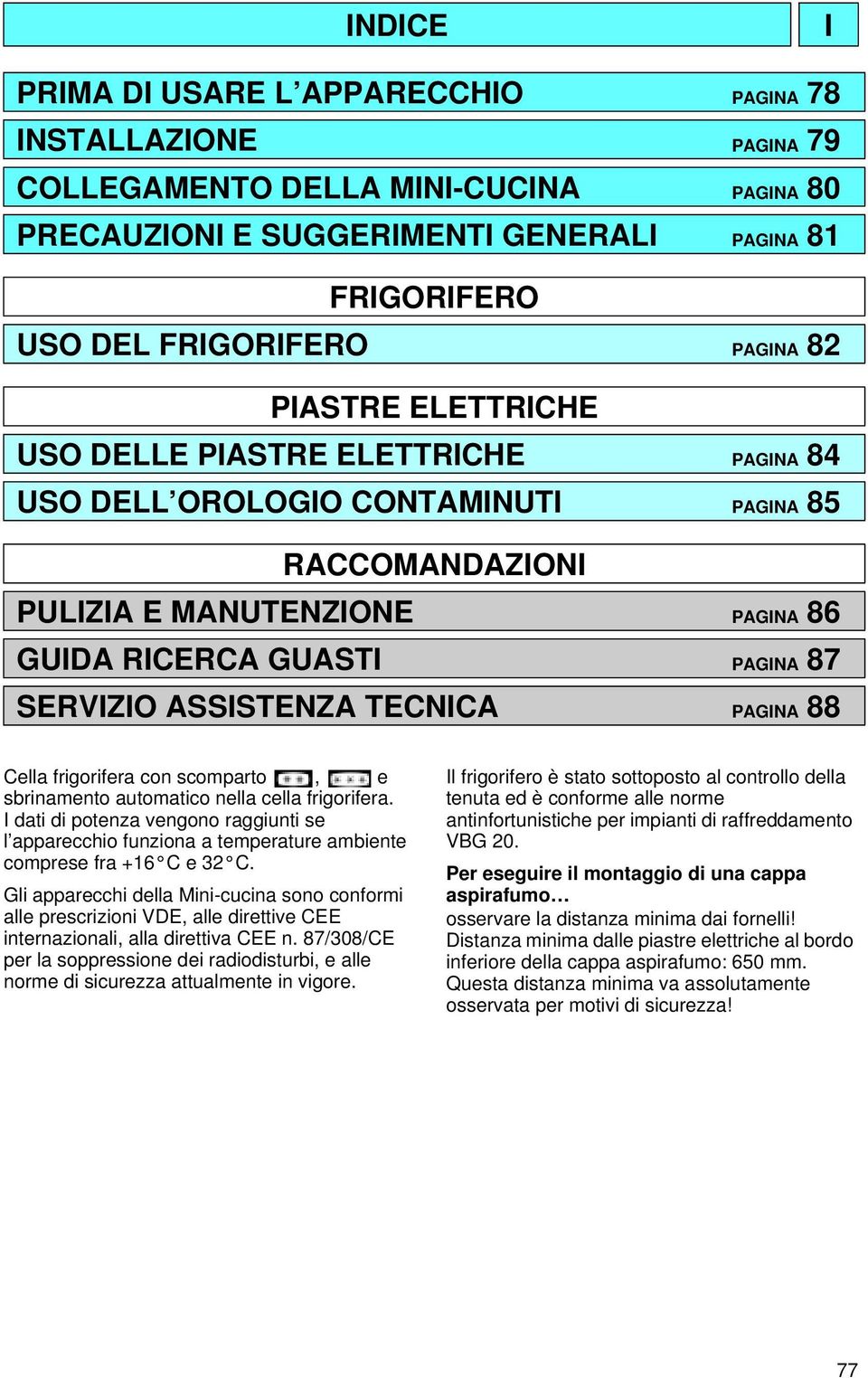 ASSISTENZA TECNICA PAGINA 88 Cella frigorifera con scomparto, e sbrinamento automatico nella cella frigorifera.