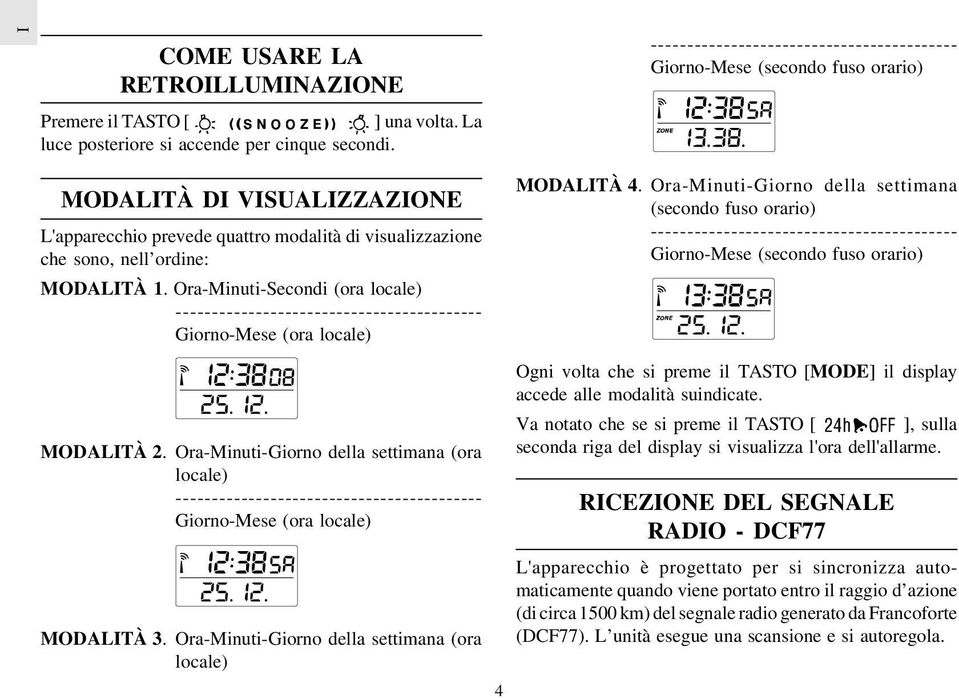 Ora-Minuti-Secondi (ora locale) ------------------------------------------ Giorno-Mese (ora locale) MODALITÀ 2.