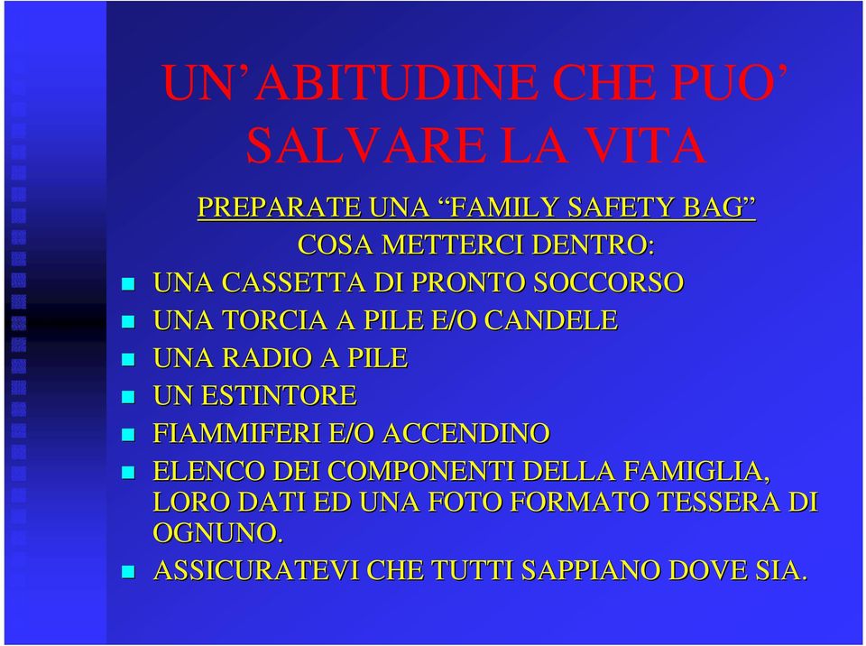 PILE UN ESTINTORE FIAMMIFERI E/O ACCENDINO ELENCO DEI COMPONENTI DELLA FAMIGLIA,