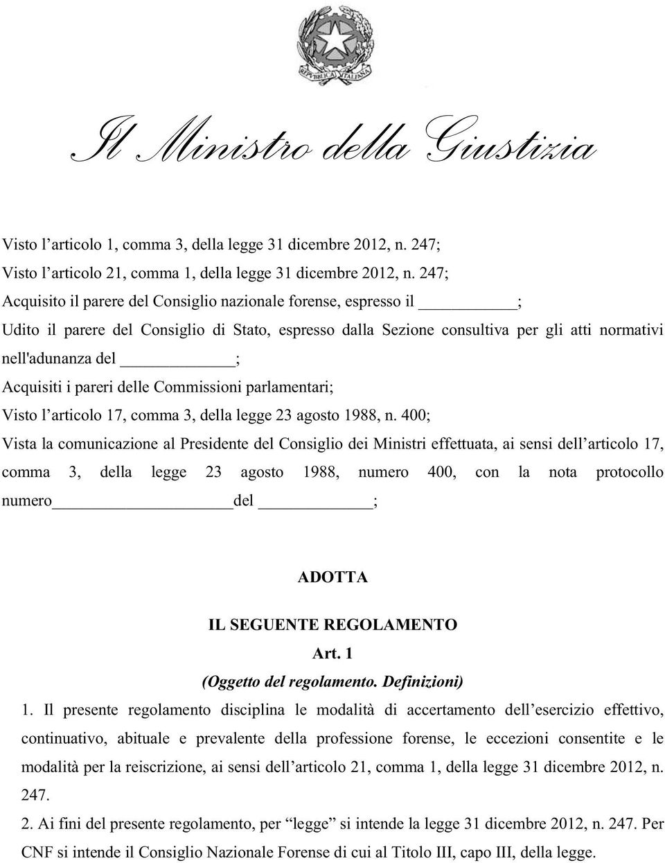 i pareri delle Commissioni parlamentari; Visto l articolo 17, comma 3, della legge 23 agosto 1988, n.