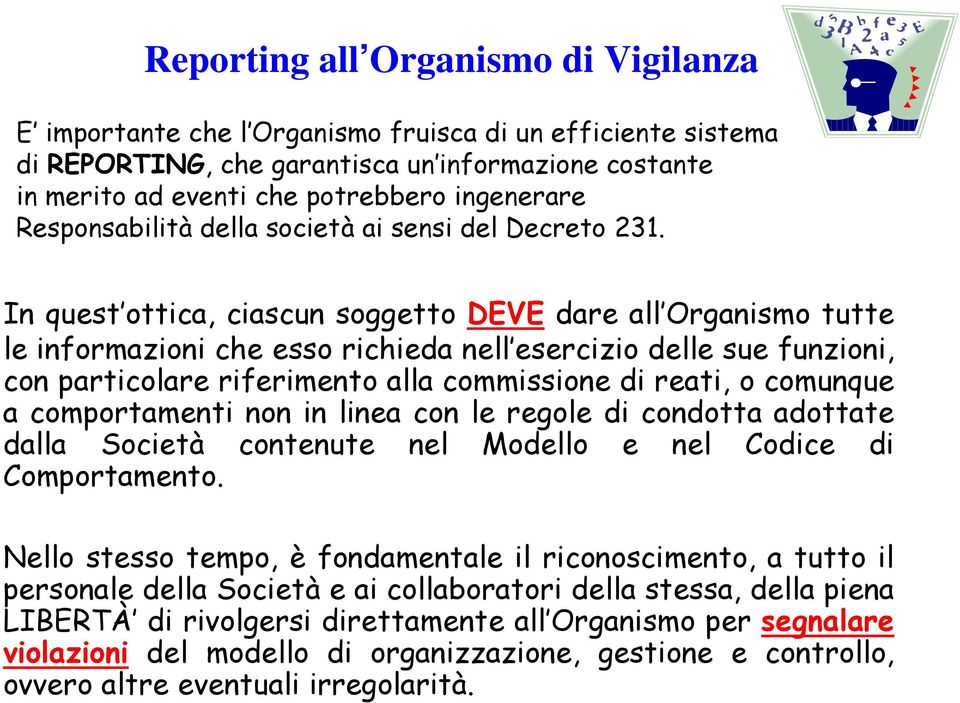 In quest ottica, ciascun soggetto DEVE dare all Organismo tutte le informazioni che esso richieda nell esercizio delle sue funzioni, con particolare riferimento alla commissione di reati, o comunque