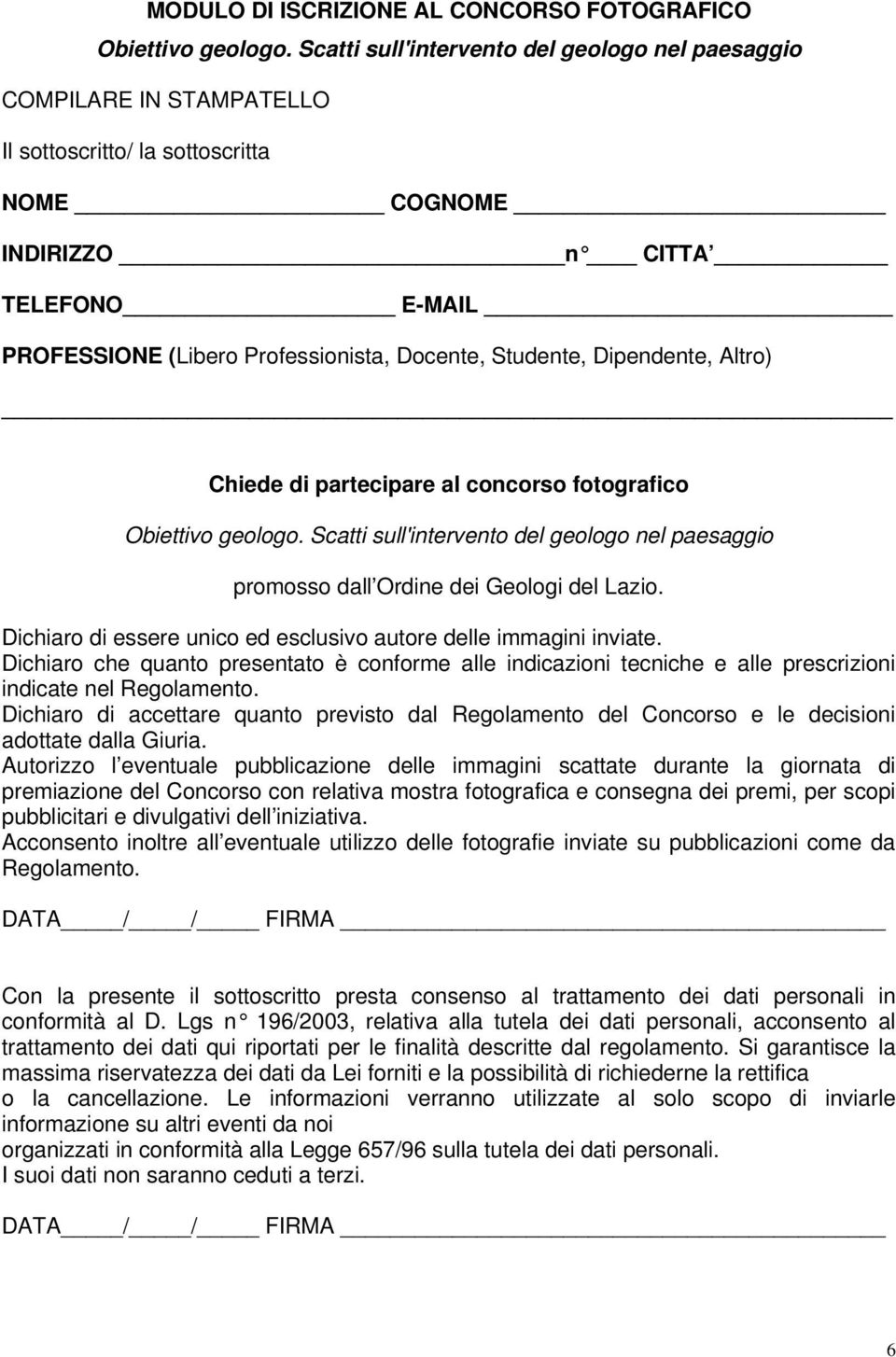 Studente, Dipendente, Altro) Chiede di partecipare al concorso fotografico Obiettivo geologo. Scatti sull'intervento del geologo nel paesaggio promosso dall Ordine dei Geologi del Lazio.