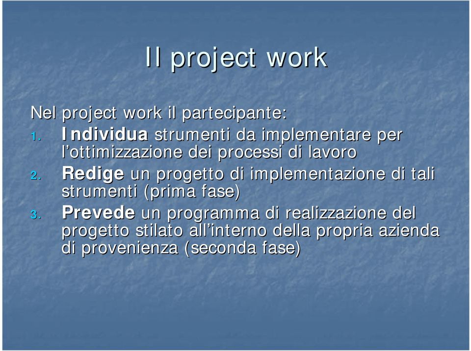 Redige un progetto di implementazione di tali strumenti (prima fase) 3.