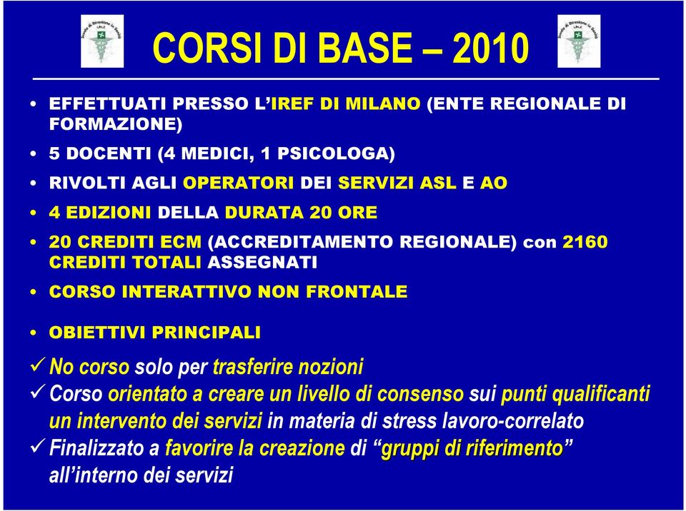 INTERATTIVO NON FRONTALE OBIETTIVI PRINCIPALI No corso solo per trasferire nozioni Corso orientato a creare un livello di consenso sui punti