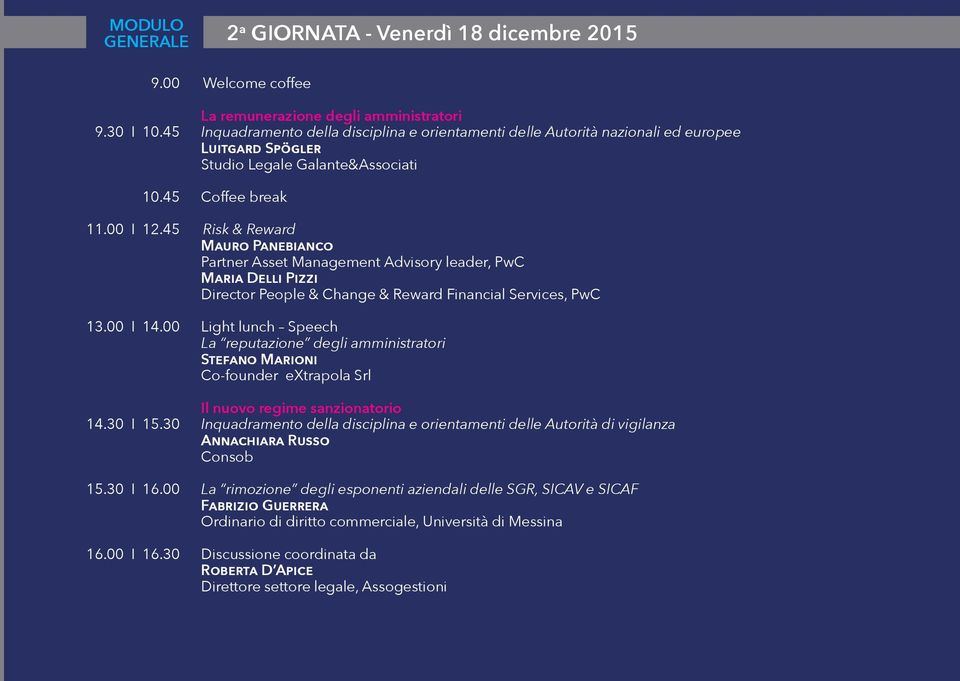 45 Risk & Reward Mauro Panebianco Partner Asset Management Advisory leader, PwC Maria Delli Pizzi Director People & Change & Reward Financial Services, PwC 13.00 I 14.