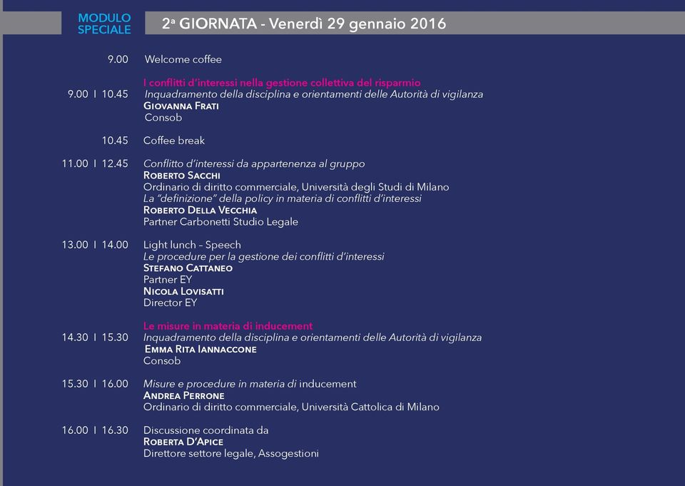 45 Conflitto d interessi da appartenenza al gruppo Roberto Sacchi Ordinario di diritto commerciale, Università degli Studi di Milano La definizione della policy in materia di conflitti d interessi